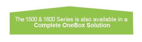 1500 and 1600 Series available in a Complete OneBox Solution